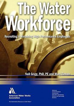 Hardcover The Water Workforce: Strategies for Recruiting and Retaining High-Performance Employees Book