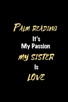 Paperback Palm reading It's my passion My Sister Is Love: Perfect quote Journal Diary Planner, Elegant Palm reading Notebook Gift for Kids girls Women and Men w Book