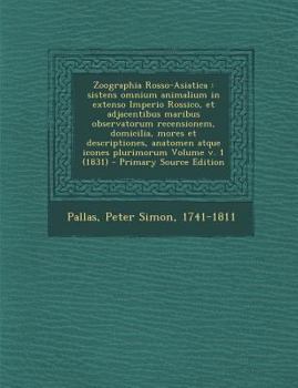 Paperback Zoographia Rosso-Asiatica: Sistens Omnium Animalium in Extenso Imperio Rossico, Et Adjacentibus Maribus Observatorum Recensionem, Domicilia, More [Latin] Book