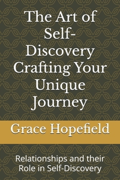 The Art of Self-Discovery Crafting Your Unique Journey: Relationships and their Role in Self-Discovery