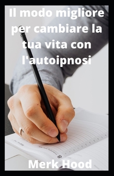 Il modo migliore per cambiare la tua vita con l'autoipnosi