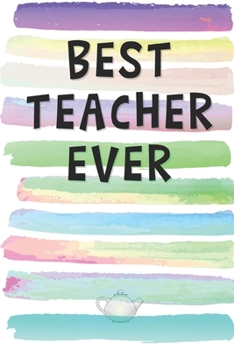 Best Teacher Ever: Blank Lined Notebook Journal Gift for Professor, Instructor, Counselor