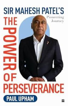 Hardcover The Power of Perseverance : Sir Mahesh Patel's Pioneering Journey Book