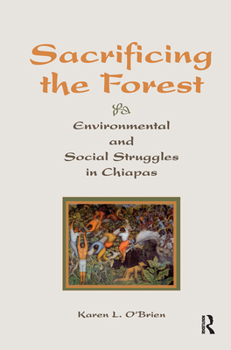 Hardcover Sacrificing the Forest: Environmental and Social Struggle in Chiapas Book