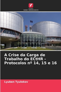 Paperback A Crise da Carga de Trabalho do ECtHR - Protocolos n° 14, 15 e 16 [Portuguese] Book