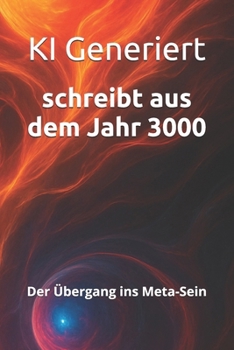 Paperback schreibt aus dem Jahr 3000: Der Übergang ins Meta-Sein Die letzte Schwelle des Seins: Identität, Zeit und Materie lösen sich auf. Existenz wird zum pu [German] Book
