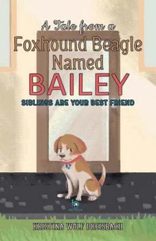 Paperback A Tale From a Foxhound Beagle Named Bailey: Siblings Are Your Best Friend Book