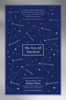 Paperback We Are All Stardust: Scientists Who Shaped Our World Talk about Their Work, Their Lives, and What They Still Want to Know Book
