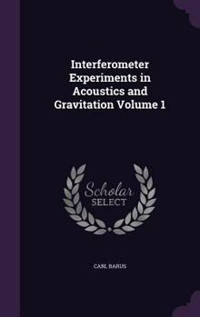 Hardcover Interferometer Experiments in Acoustics and Gravitation Volume 1 Book