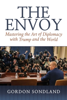 Hardcover The Envoy: Mastering the Art of Diplomacy with Trump and the World Book