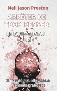 Paperback Arrete de Trop Penser: Le Pouvoir du Calme [French] Book