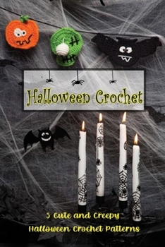 Paperback Halloween Crochet: 5 Cute and Creepy Halloween Crochet Patterns: Gift for Halloween Book