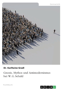 Gnosis, Mythos und Antimodernismus bei W. G. Sebald (German Edition)