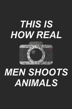 Mein perfektes Foto: Das Fototagebuch zum selbst ausfüllen ? Dokumentiere die beste Tageszeit und Wetter ? Das perfekte Equipment und die optimale ... Motiv: How real men shoots 2 (German Edition)