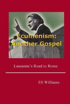 Paperback Ecumenism: Another Gospel: Lausanne's Road to Rome Book