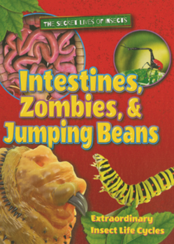 Intestines, Zombies, & Jumping Beans: Extraordinary Insect Life Cycles