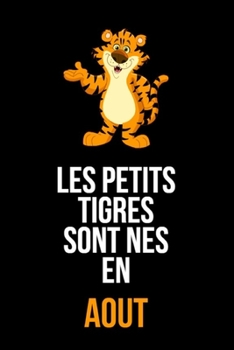 Les petits tigres sont nés en aout: cahier de rédaction et de dessin pour garçons, enfants nés en aout | Un cadeau d'anniversaire pour les garçons de ... anniversaire de notre part (French Edition)