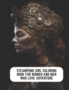 Paperback Steampunk Girl Coloring Book for Women and Men Who Love Adventure: 50 Pages of Captivating Designs Book