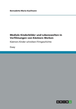 Paperback Mediale Kinderbilder und Lebenswelten in Verfilmungen von Kästners Werken: Kästners Kinder schreiben Filmgeschichte [German] Book