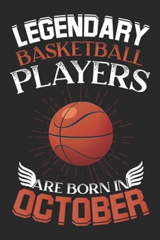 Legendary Basketball Players Are Born In October: Blank Lined Basketball Players/Coaches Journal Notebooks Diary as Appreciation, Birthday, Welcome, ... ... gifts. ( Alternative to Birthday card )