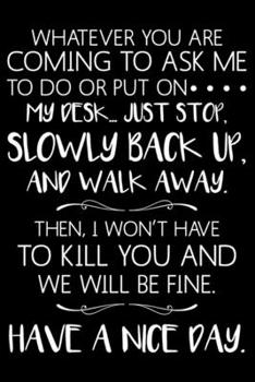 Whatever You Are Coming To Ask Me To Do Or Put On My Desk... Just Stop, Slowly Back Up, And Walk Away.: Funny Secretary Weekly and Planner, Meeting ... Journal For Work, Coworker Appreciation