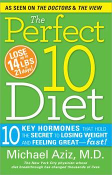 Paperback The Perfect 10 Diet: 10 Key Hormones That Hold the Secret to Losing Weight and Feeling Great--Fast! Book