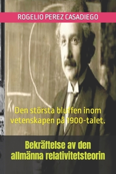 Bekräftelse av den allmänna relativitetsteorin: Den största bluffen inom vetenskapen på 1900-talet. (Swedish Edition)