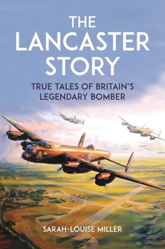 Hardcover The Lancaster Story: True Tales of Britain's Legendary Bomber Book