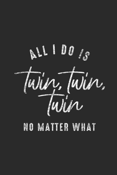 All I Do Is Twin Twin Twin: Twins Notebook, Blank Lined (6" x 9" - 120 pages) ~ Family Themed Notebook for Daily Journal, Diary, and Gift