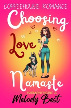 Coffeehouse Romance Choosing Love, Namaste: A Small Town Love Story with a Twist (Coffeehouse Romance (Small Town Cafe Inspired Heartwarming Pacific Northwest Rom-Com))