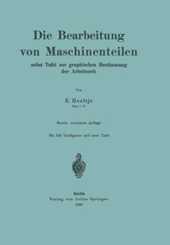 Paperback Die Bearbeitung Von Maschinenteilen: Nebst Tafel Zur Graphischen Bestimmung Der Arbeitszeit [German] Book