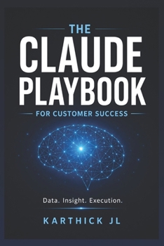 Paperback The Claude Playbook for Customer Success: Build AI Powered Systems for Scalable Customer Success Book