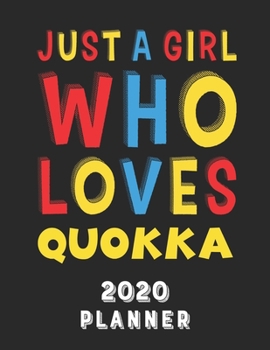 Just A Girl Who Loves Quokka 2020 Planner: Weekly Monthly 2020 Planner For Girl Women Who Loves Quokka 8.5x11 67 Pages