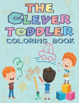 Paperback The Clever Toddler Coloring Book: Children's Activity Book, Over 90 Pages include funny Characters For kids age 4-12. Book
