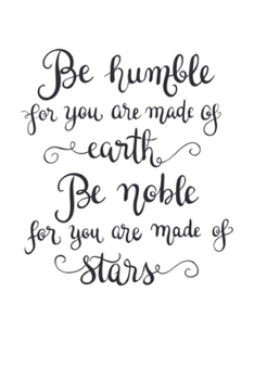 Be humble for you are made of earth Be noble for you are made of stars: Vision Board Journal, Planner and Goal Tracker