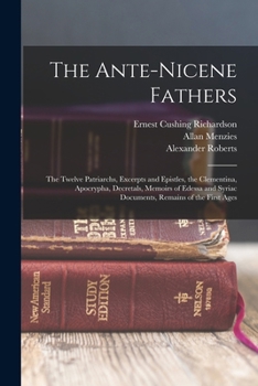 Paperback The Ante-Nicene Fathers: The Twelve Patriarchs, Excerpts and Epistles, the Clementina, Apocrypha, Decretals, Memoirs of Edessa and Syriac Docum Book