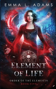 Element of Life - Book #5 of the Order of the Elements