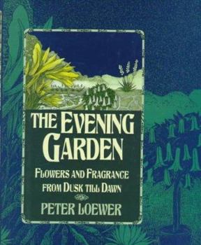 Hardcover The Evening Garden: Flowers and Fragrance from Dusk Till Dawn Book