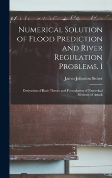 Hardcover Numerical Solution of Flood Prediction and River Regulation Problems. I: Derivation of Basic Theory and Formulation of Numerical Methods of Attack Book