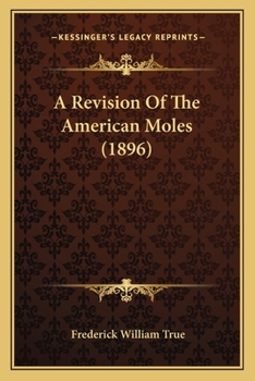 Paperback A Revision Of The American Moles (1896) Book