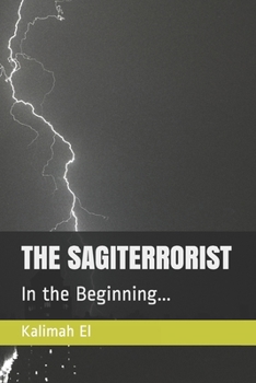 Paperback The Sagiterrorist: In the Beginning... Book