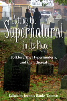 Paperback Putting the Supernatural in Its Place: Folklore, the Hypermodern, and the Ethereal Book