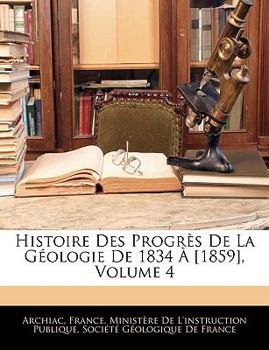 Paperback Histoire Des Progrès De La Géologie De 1834 À [1859], Volume 4 [French] Book