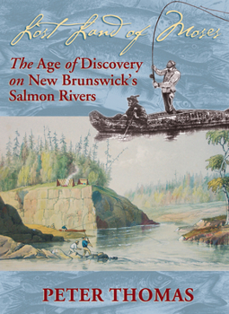 Paperback Lost Land of Moses: The Age of Discovery on New Brunswick's Salmon Rivers Book