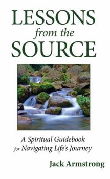 Paperback Lessons from the Source: A Spiritual Guidebook for Navigating Life's Journey Book