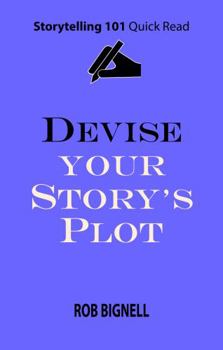 Paperback Devise Your Story’s Plot (Storytelling 101 Quick Read Series) Book