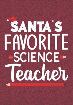 Santa's Favorite Science Teacher: Blank Lined Journal Notebooks Christmas Teacher Gift  Pre-k and Kindergarten Middle And High School Teacher life Xmas Gift For Favorite Teacher