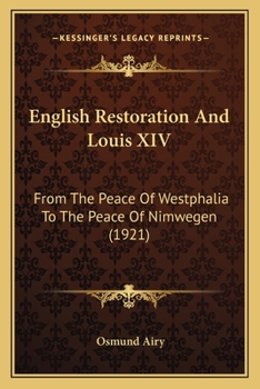 Paperback English Restoration And Louis XIV: From The Peace Of Westphalia To The Peace Of Nimwegen (1921) Book