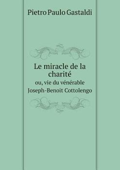 Paperback Le miracle de la charit? ou, vie du v?n?rable Joseph-Benoit Cottolengo [French] Book