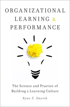 Hardcover Organizational Learning and Performance: The Science and Practice of Building a Learning Culture Book